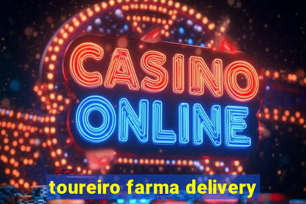 toureiro farma delivery